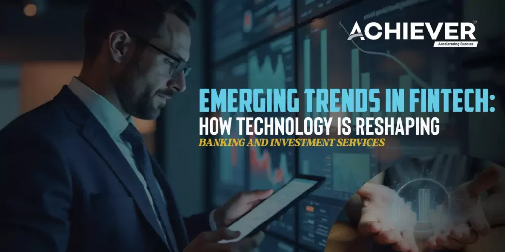 Emerging Trends in FinTech: How Technology is Reshaping Banking and Investment Services