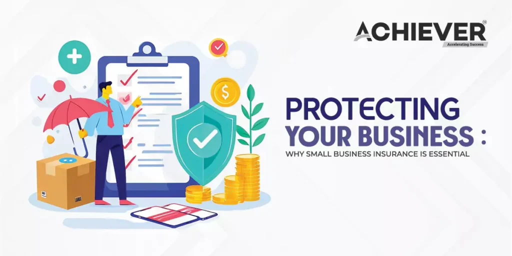 Protecting Your Business: Why Small Business Insurance is Essential