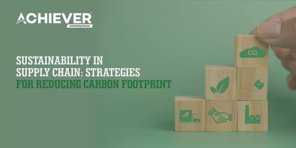 Sustainability in Supply Chain: Strategies for Reducing Carbon Footprint