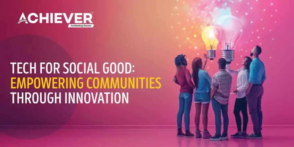 Tech for Social Good: Empowering Communities Through Innovation