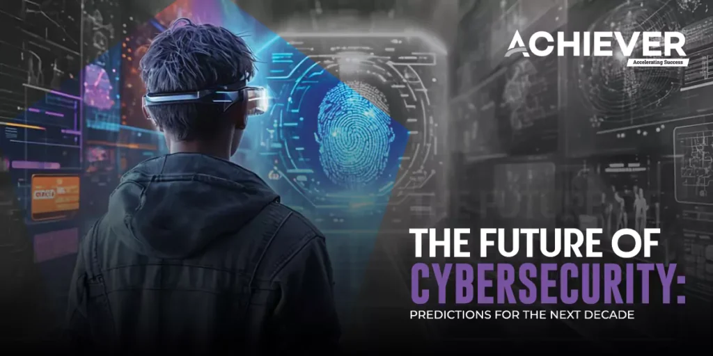 The Future of Cybersecurity: Predictions for the Next Decade