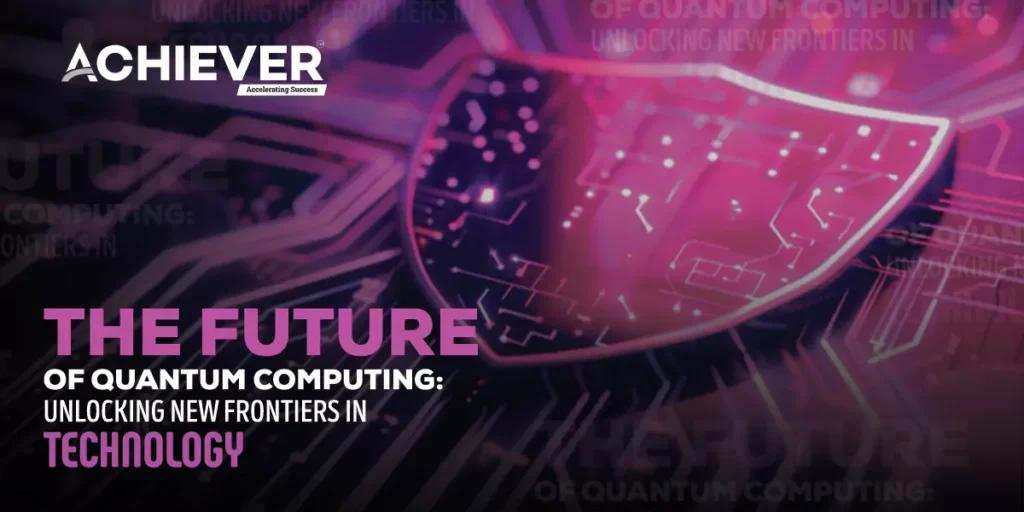  The Future of Quantum Computing: Unlocking New Frontiers in Technology