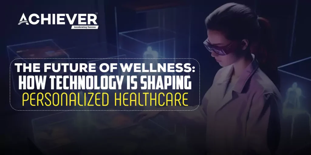 The Future of Wellness: How Technology is Shaping Personalized Healthcare