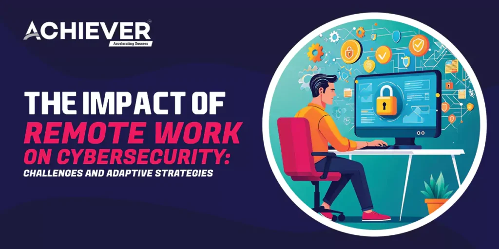 The Impact of Remote Work on Cybersecurity: Challenges and Adaptive Strategies