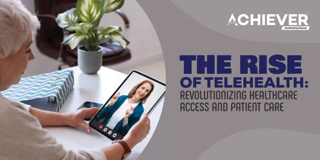 The Rise of Telehealth: Revolutionizing Healthcare Access and Patient Care