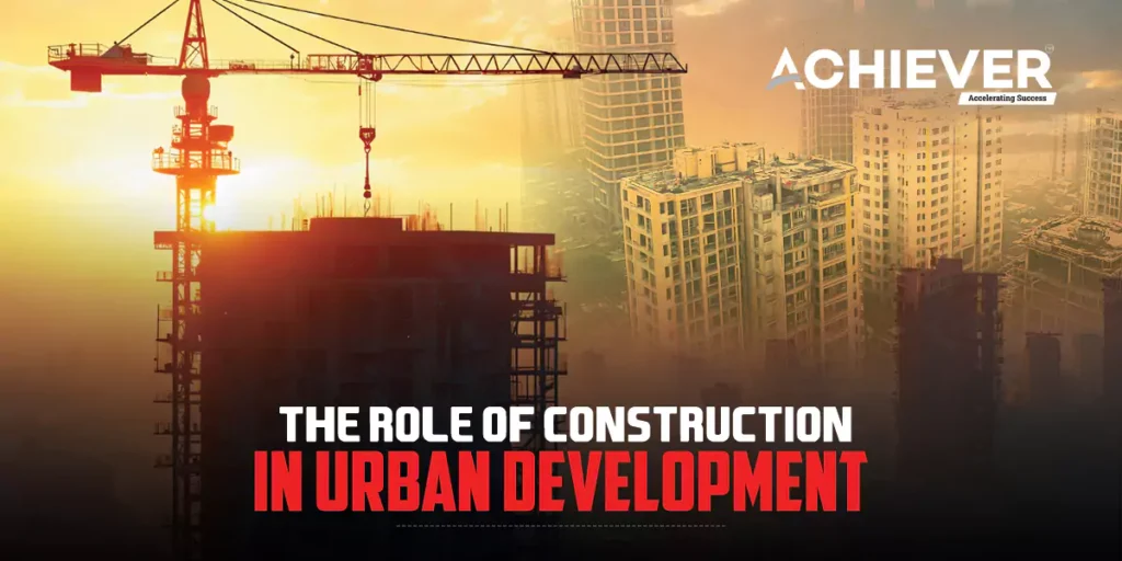 The Role of Construction in Urban Development