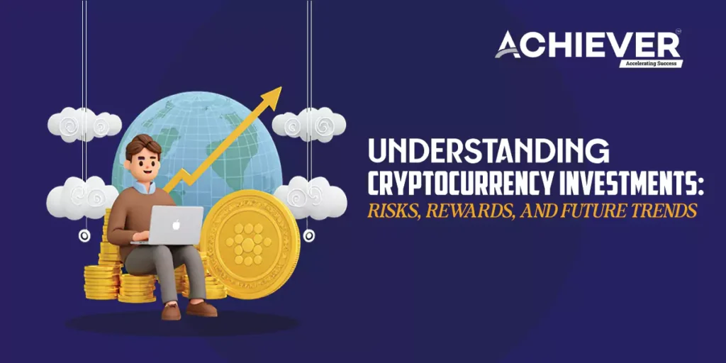 Understanding Cryptocurrency Investments: Risks, Rewards, and Future Trends